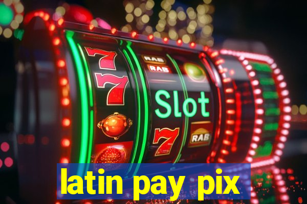 latin pay pix